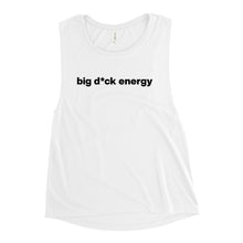 Load image into Gallery viewer, Women's Big D*ck Energy Muscle Tee